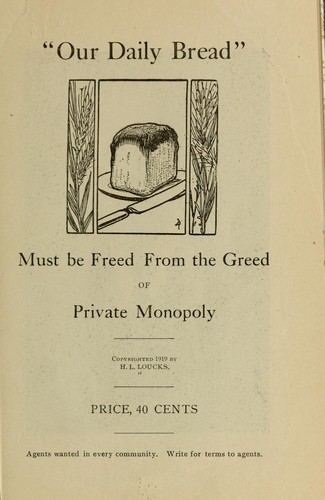 "Our daily bread" must be freed from the greed of private monopoly by Henry L. Loucks