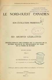 Cover of: Le Nord-Ouest canadien: son évolution primitive et ses archives législatives : procès-verbaux des Conseils de la Colonie de la Rivière Rouge et du Département du Nord de la Terre de Rupert