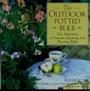 Cover of: The outdoor potted bulb: new approaches to container gardening with flowering bulbs