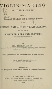 Cover of: Violin-making, as it was and is: being a historical, theoretical, and practical treatise on the science and art of violin-making, for the use of violin makers and players, amateur and professional