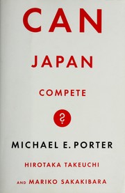 Can Japan compete? by Michael E. Porter, Michael, Porter, Hirotaka, Takeuchi, Mariko, Sakakibara