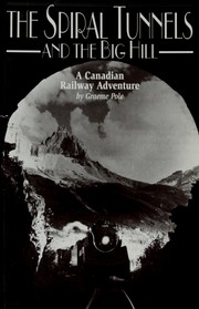 Cover of: The spiral tunnels and the Big Hill ; a Canadian railway adventure