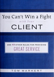 Cover of: You can't win a fight with your client & 49 other rules for providing great service by Tom Markert