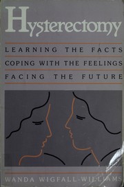 Cover of: Hysterectomy: learning the facts, coping with the feelings, facing the future