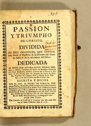 Cover of: Passion y triumpho de Christo: Dividida en diez oraciones, que comienzan desde el mysterio de la oracion del huerto hasta el de la ascension del Señor