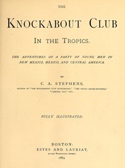 Cover of: The Knockabout club in the tropics.: The adventures of a party of young men in New Mexico, Mexico, and Central America.