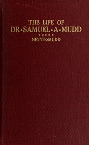 Cover of: The life of Dr. Samuel A. Mudd: containing his letters from Fort Jefferson, Dry Tortugas Island, where he was imprisoned four years for alleged complicity in the assassination of Abraham Lincoln ...