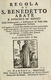 Cover of: Regola di S. Benedetto colle dichiarzioni, e constituzioni de' padri della Congregazione casinese, coll'aggiunta di alcune bolle pontificie pel buon governo della stessa congregazione de' decreti del sagro Concilio di Trento, e di altre bolle appartenenti generalmente alla riforma, e clausura delle monache di qualunque ordine: E con copioso indice in fine