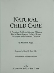 Cover of: Natural child care: a complete guide to safe and effective herbal remedies and holistic health strategies for infants and children