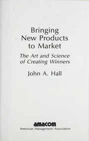 Cover of: Bringing new products to market by John Alan Hall, Hall, John A. (John Alan), 1932-