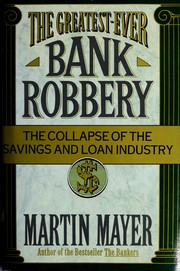 Cover of: The greatest-ever bank robbery: the collapse of the savings and loan industry