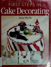 Cover of: First steps in cake decorating by Janice Murfitt