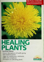 Cover of: Healing plants: self-treatment of the most common everyday complaints and disorders with selected medicinal plants : time-tested recipes for teas, tea blends, tinctures, ointments, inhalations, compresses, and baths, expert advice and dependable remedies