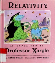 Cover of: Relativity, as explained by Professor Xargle by Jeanne Willis