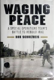 Cover of: Waging peace: a special operations team's battle to rebuild Iraq