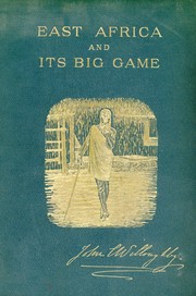Cover of: East Africa and Its Big Game: The narrative of a sporting trip from Zanzibar to the borders of the Masai.