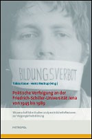 Cover of: Politische Verfolgung an der Friedrich-Schiller-Universität Jena von 1945 bis 1989: Wissenschaftliche Studien und persönliche Reflexionen zur Vergangenheitsklärung