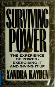 Cover of: Surviving power: the experience of power : exercising it and giving it up