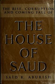 The rise, corruption and coming fall of the House of Saud by Said Aburish