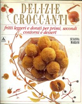 Cover of: Delizie croccanti: 140 tipi di fritti per primi e secondi piatti, contorni e dessert