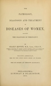 Cover of: Pathology, diagnosis and treatment of diseases of women: including the diagnosis of pregnancy