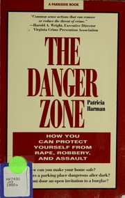 Cover of: The danger zone: how you can protect yourself from rape, robbery, and assault