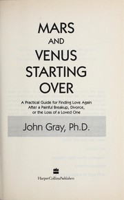 Cover of: Mars and Venus starting over: a practical guide for finding love again after a painful breakup, divorce, or the loss of a loved one