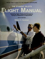 Cover of: The student pilot's flight manual: including night flying and emergency flying by reference to instruments