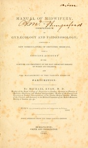 Cover of: A manual of midwifery, or, Compendium of gynaecology and paidonosology: comprising a new nomenclature of obstetric medicine, with a concise account of the symptoms and treatment of the most important diseases of women and children, and the management of the various forms of parturition