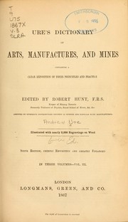 Cover of: Ures̓ dictionary of arts, manufactures and mines: containing a clear exposition of their principles and practice