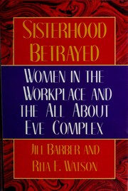 Cover of: Sisterhood betrayed: women in the workplace and the All about Eve complex