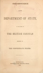 Correspondence of the Department of state, in relation to the British consuls resident in the Confederate States by Confederate States of America. Dept. of State.