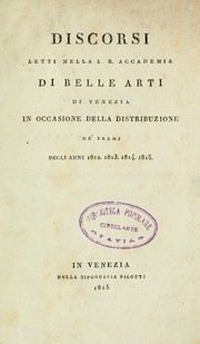 Cover of: Discorsi letti nella I.R. accademia di belle arti di Venezia: in occasione della distribuzione de'premi degli anni 1812, 1813, 1814, 1815