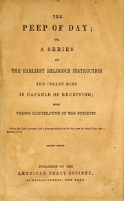 Cover of: The peep of day, or, A series of the earliest religious instruction the infant mind is capable of receiving by Favell Lee Mortimer