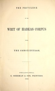 Cover of: The privilege of the writ of habeas corpus under the Constitution