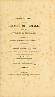 Cover of: Observations on those diseases of females which are attended by discharges | Clarke, Charles Mansfield Sir, bart