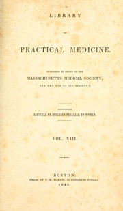 Cover of: A practical treatise on the diseases peculiar to women by Ashwell, Samuel, Ashwell, Samuel