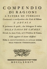 Cover of: Compendio di ragioni a favore de'pubblici condannati a corrispondere alla cittڲa di Milano l'adeala e parimente di quelli, che sostengono il carico della tassa de 'cavalli esclusa la detta cittڲa, ed il pubblico di Como, colla aggiunta di alcune riflessioni sopra il nuovo censimento, e l'attuale sistema della pubbliche amministrazioni by Cavagna Sangiuliani di Gualdana, Antonio conte