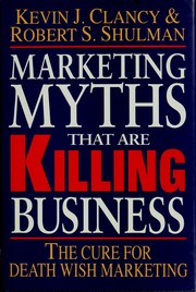 Cover of: Marketing myths that are killing business: the cure for death wish marketing