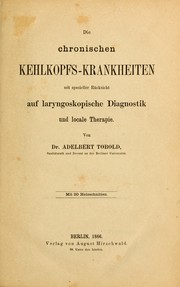 Die chronischen Kehlkopfs-Krankheiten, mit specieller Rücksicht auf laryngoskopische Diagnostik und locale Therapie by Adelbert Tobold