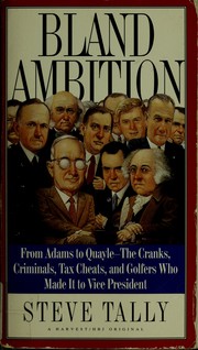 Cover of: Bland ambition: from Adams to Quayle-- the cranks, criminals, tax cheats, and golfers who made it to vice president