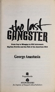 Cover of: The last gangster: from cop to wiseguy to FBI informant : big Ron Previte and the fall of the American mob