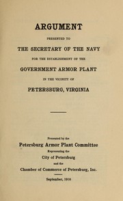 Cover of: Argument presented to the Secretary of the Navy: for the establishment of the government armor plant in the vicinity of Petersburg, Virginia