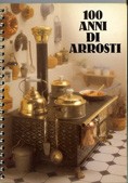 Cover of: 100 anni di ARROSTI: Un gran mucchio di idee sugli arrosti dai tempi dellas nonna alla cucina di oggi.