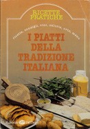 Cover of: I piatti della tradizione italiana: Ricette Pratiche. Ricette,consigli, vini, calorie, orto, menu