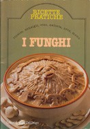 Cover of: I funghi: Ricedtte Pratiche. Ricette,consigli, vini, calorie, orto, menu