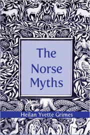 The Norse Myths by Heilan Yvette Grimes