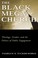 Cover of: The Black Megachurch: Theology, Gender, and the Politics of Public Engagement