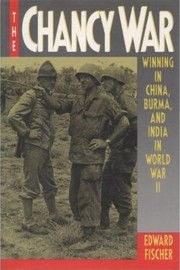Cover of: The Chancy War: winning in China, Burma, and India in World War Two