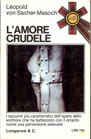 Cover of: L'amore crudele: I racconti più caratteristici dell'opera dello scrittore che ha battezzato con il proprio nome una perversione sessuale